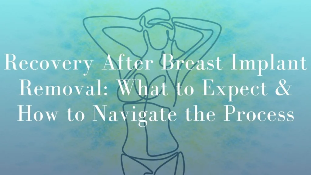 Recovery After Breast Implant Removal What to Expect & How to Navigate the Process - Mark Kohout