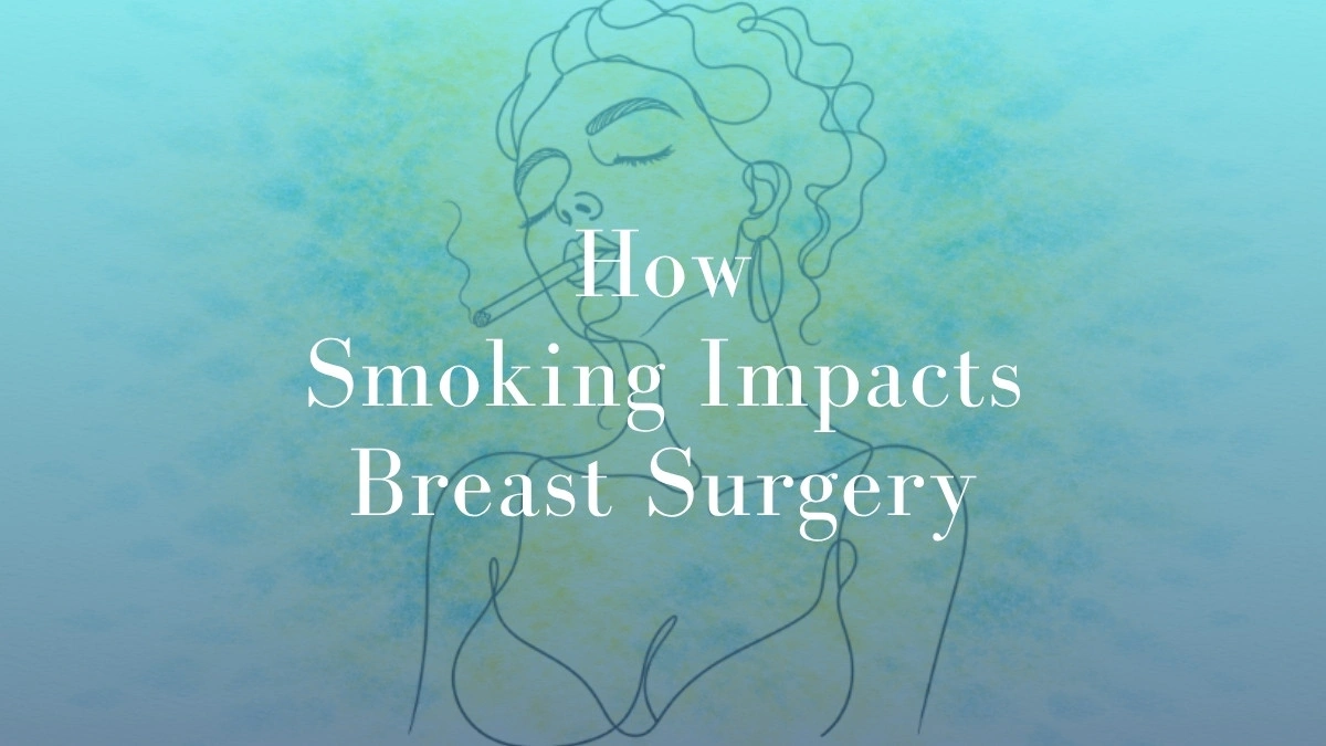 How Smoking Impacts Breast Surgery - Mark Kohout