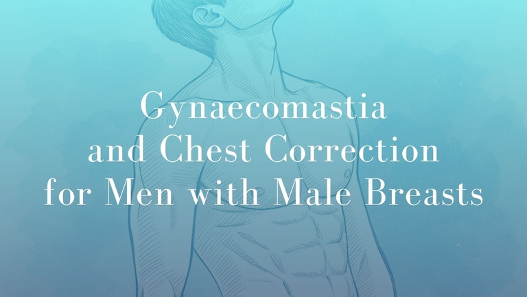 Gynaecomastia and Chest Correction for Men with Male Breasts