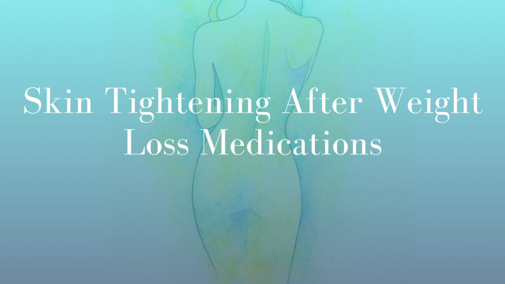Skin Tightening After Weight Loss Medications by Dr Mark Kohout