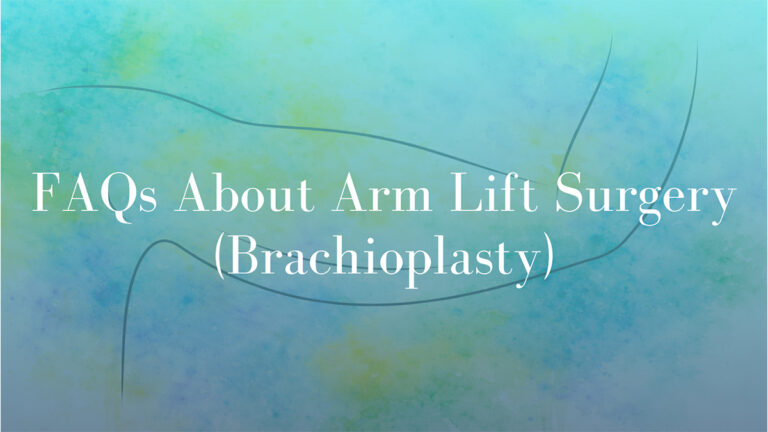 FAQs About Arm Lift Surgery (Brachioplasty)