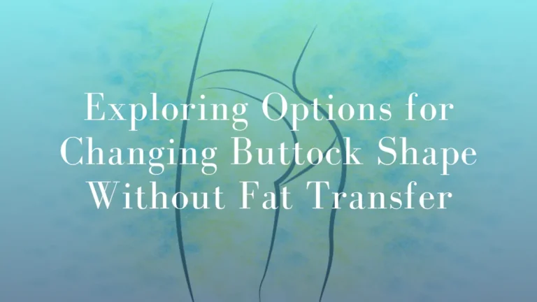 Exploring Options for Changing Buttock Shape Without Fat Transfer
