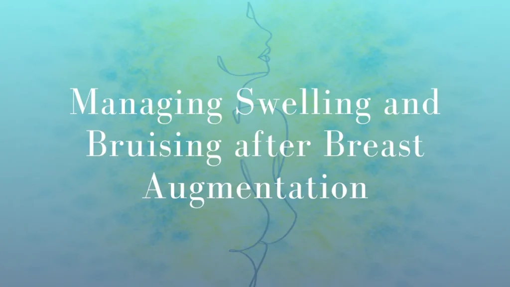 Managing Swelling and Bruising after Breast Augmentation by Dr Mark Kohout